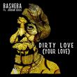 Basheba Featuring Jordan Reece - Dirty Love (Your Love)